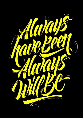 Always Have Been Always Will Be Typography