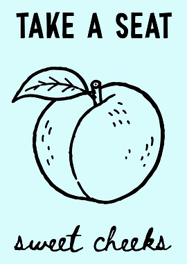 Take a Seat Sweet Cheeks Poster