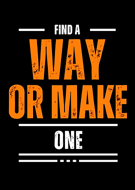 Find a Way or Make One