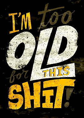 I'm Too Old For This Shit Typography