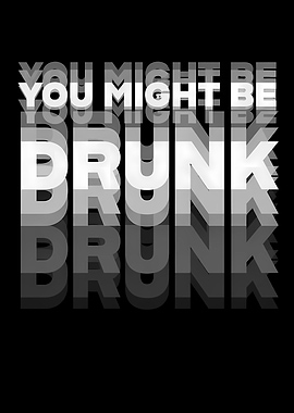 You Might Be Drunk Text Art