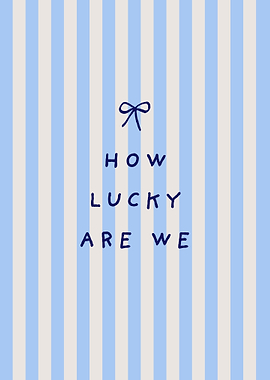 How Lucky Are We Minimalist Poster