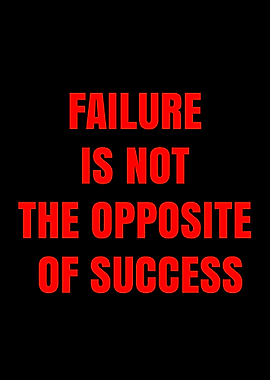 Failure Is Not The Opposite Of Success