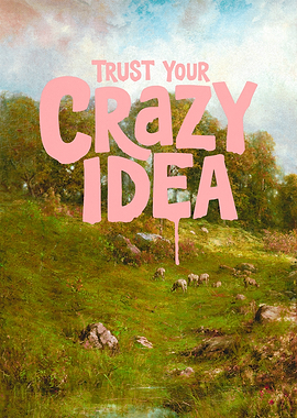 Trust Your Crazy Idea