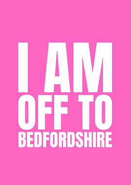 I Am Off To Bedfordshire Poster
