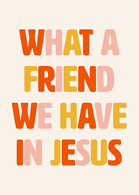 What A Friend We Have In Jesus (Orange/Pink/Yellow)