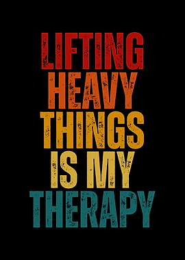 Lifting Heavy Things Is My Therapy