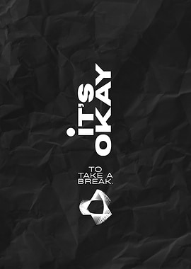 It's Okay To Take A Break