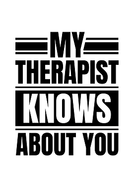 My Therapist Knows About You Text