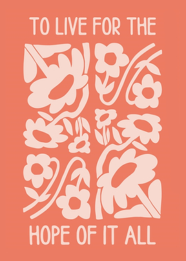 To Live For The Hope Of It All Floral Poster