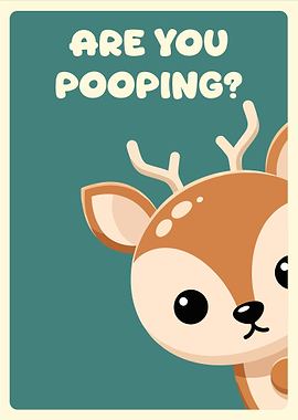 Are You Pooping? with Cute Deer