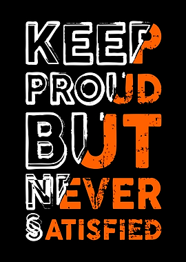 Keep Proud But Never Satisfied Quote