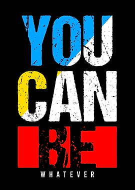 You Can Be Whatever Inspirational Quote