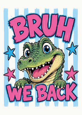Cute Cartoon Alligator Bruh We Back