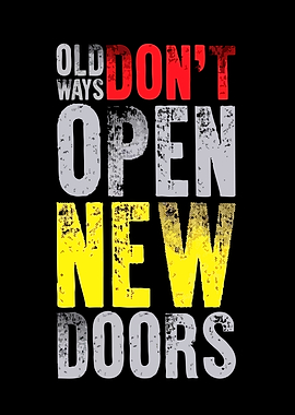 Old Ways Don't Open New Doors
