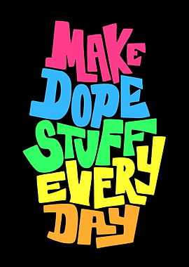 Make Dope Stuff Every Day Typography