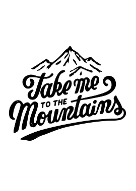 Take Me To The Mountains Typography