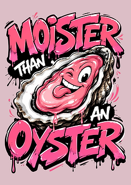 Moister Than An Oyster Graphic