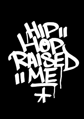 Hip Hop Raised Me Graffiti Art