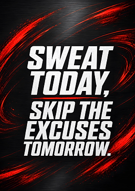 Sweat Today Skip The Excuses Tomorrow