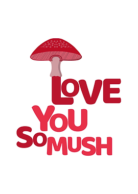 Love You So Mush Mushroom Pun