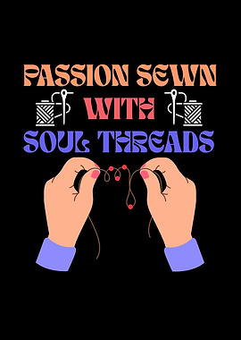 Passion Sewn With Soul Threads
