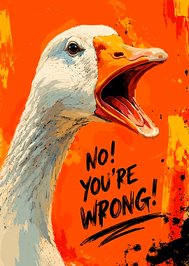 Angry Goose No You Are Wrong