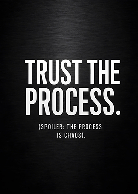 Trust The Process Spoiler The Process Is Chaos