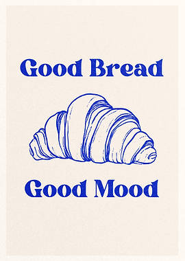 Good Bread Good Mood Croissant Poster