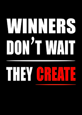 Winners Don't Wait They Create Quote