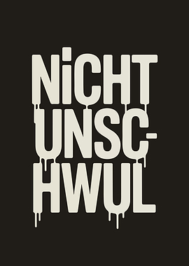 Nicht Unschwul Dripping Text Art