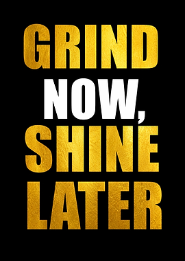 Grind Now Shine Later Gold Typography