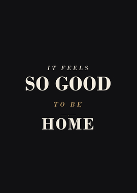 It Feels So Good To Be Home