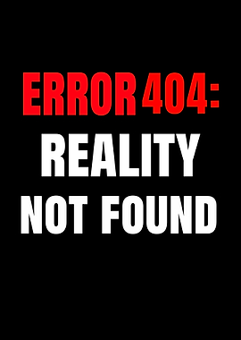 Error 404 Reality Not Found Text