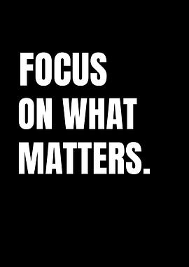Focus On What Matters Quote Poster