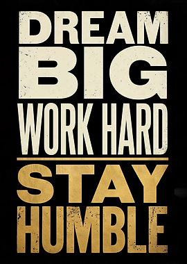 Dream Big Work Hard Stay Humble