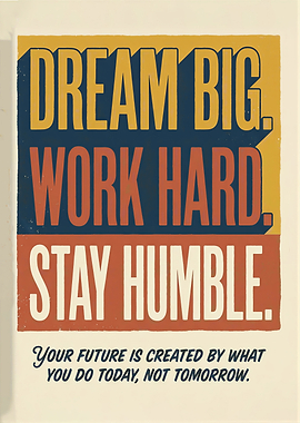 Dream Big Work Hard Stay Humble