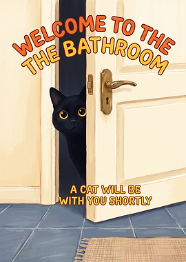 Welcome to the bathroom a cat will be with you - Funny Bathroom Cat Sign