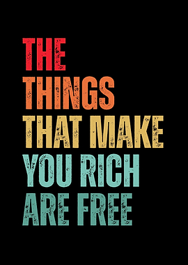 The Things That Make You Rich Are Free