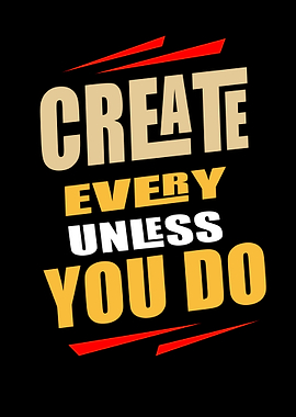 Inspirational Create Unless You Do Quote