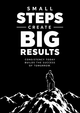 Small Steps Create Big Results Poster
