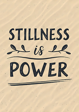 Stillness is Power Inspirational Quote Art