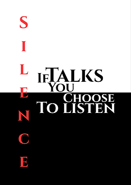 Silence If Talks You Choose To Listen