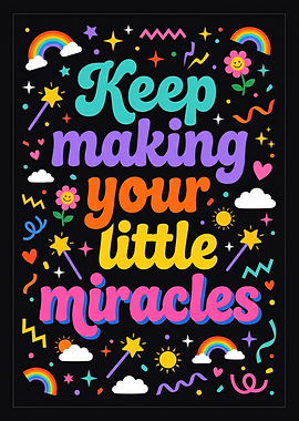 Keep Making Your Little Miracles Poster
