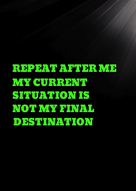 REPEAT AFTER ME MY CURRENT SITUATION - Inspirational Quote Text Art