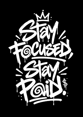 Stay Focused Stay Paid Graffiti Art