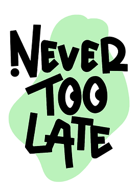 Never Too Late Inspirational Typography
