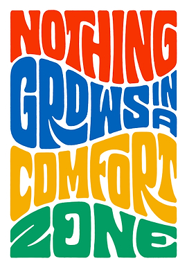 Nothing Grows In A Comfort Zone