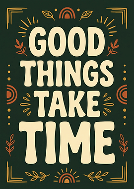 Good Things Take Time Typography Poster