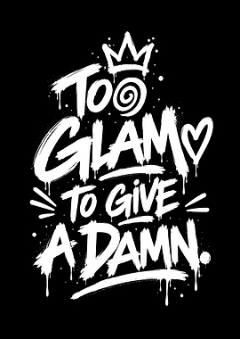 Too Glam To Give A Damn